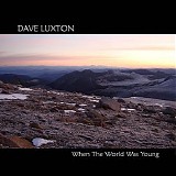 Luxton Dave - When The World Was Young