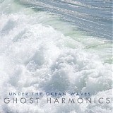 Ghost Harmonics - Under The Ocean Waves