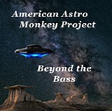 American Astro Monkey Project - Beyond the Bass