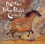 Clark David Antony - The Man Who Painted Caves