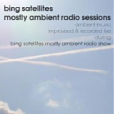 Bing Satellites - Mostly Ambient Radio Sessions