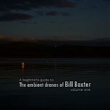 Baxter Bill - A beginner's guide to The ambient drones of Bill Baxter volume one