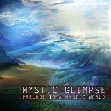 Mystic Glimpse - Prelude To A Mystic World