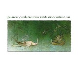 Palancar - Ambient Train Wreck Series Volume One [Remastered]