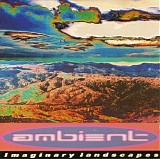 Various artists - A Brief History of Ambient Volume 2: Imaginary Landscapes