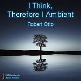 Otto Robert - I Think, Therefore I Ambient