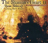 Metcalf Byron - The Shaman's Heart Ii (The Healing Journey)
