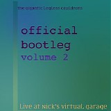 The Gigantic Legless Cauldrons - Live At Nick's Virtual Garage (Official Bootleg) Volume 2