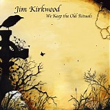 Kirkwood Jim - We Keep The Old Rituals
