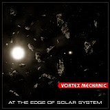 Vortex Mechanic - At The Edge Of Solar System