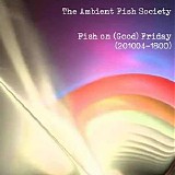 The Ambient Fish Society - Fish on (Good) Friday (201004-1800)
