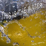 Hertz Jack - This Is The Water...