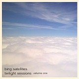 Bing Satellites - Twilight Sessions volume 1