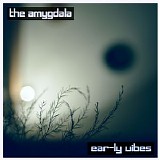 The Amygdala - Ear-Ly Vibes