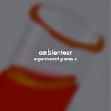 Ambienteer - Experimental Pieces 4