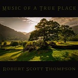 Thompson Robert Scott - Music Of A True Place