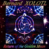 Xolotl Bernard - Return Of The Golden Mean