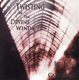 Building The Cathedral - Twisting In The Divine Winds