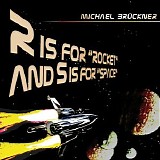 Bruckner Michael - R Is For "Rocket" And S Is For "Space"