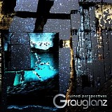 Grauglanz - Ruined Perspectives