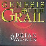 Wagner Adrian - Genesis of the Grail