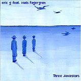 eric g feat. Mats Fagergren - Three Ancestors