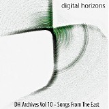 Digital Horizons - DH Archives Vol 10 - Songs From The East