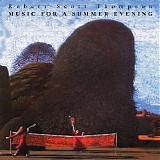 Thompson Robert Scott - Music for a Summer Evening