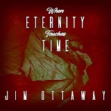 Ottaway Jim - When Eternity Touches Time