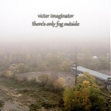 Victor Imaginator - There's Only Fog Outside