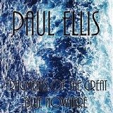 Ellis Paul - Fragments Of The Great Blue Nowhere
