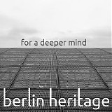 Berlin Heritage - For a Deeper Mind