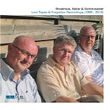Broekhuis, Keller & Schonwalder - Lost Tapes & Forgotten Recordings (1999 - 2010)