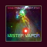 Mister Vapor - Songs From A Distant Star