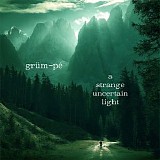 Grum~pe - A Strange Uncertain Light