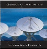 Galactic Anthems - Uncertain Future