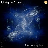 Alvarado Christopher - Creation By Inertia