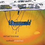 Bruckner Michael - Earthed / Unearthed