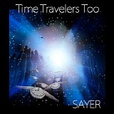 Sayer - Time Travelers Too
