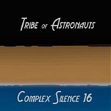Tribe Of Astronauts - Complex Silence 16