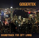 Geigertek - Soundtrack For City Living