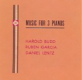 Budd Harold, Garcia Ruben & Lentz Daniel - Music for Three Pianos
