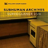 Subhuman Archives - Surveillance Dub
