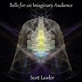 Lawlor Scott - Bells For An Imaginary Audience