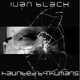 Black Ivan - Haunted By Humans