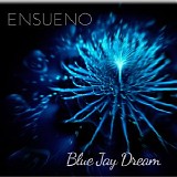 Ensueno - Blue Jay Dream