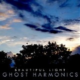 Ghost Harmonics - Beautiful Light