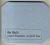 Boots Ron - Liquid Structures In Solid Form