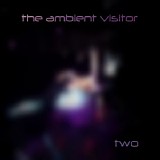 The Ambient Visitor - Two