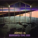 Surface 10 - Borrowed Time 2000